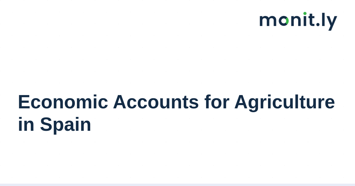 Economic Accounts for Agriculture in Spain - Monitly Blog