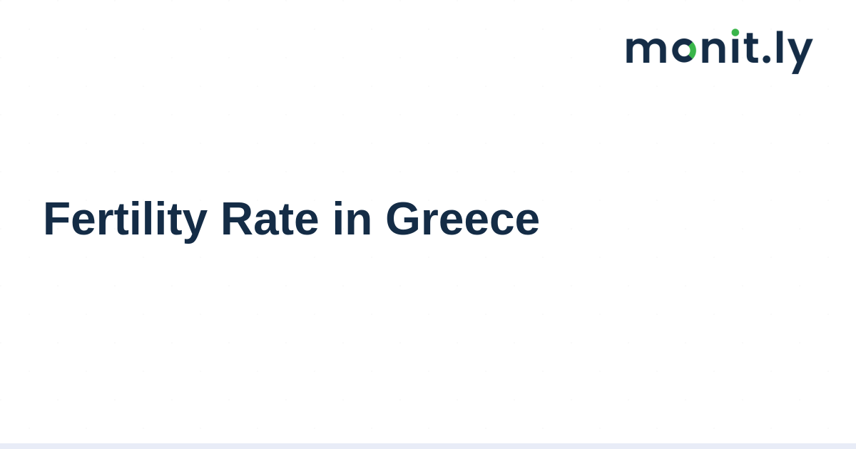 Fertility Rate in Greece - Monitly Blog