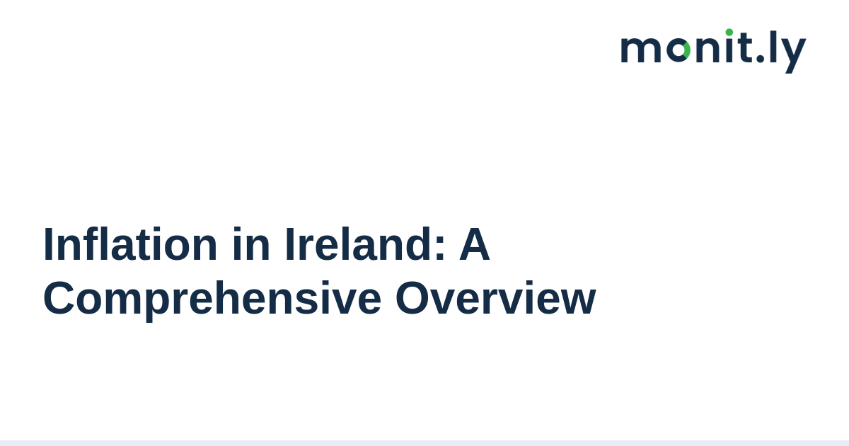 Inflation in Ireland: A Comprehensive Overview - Monitly Blog