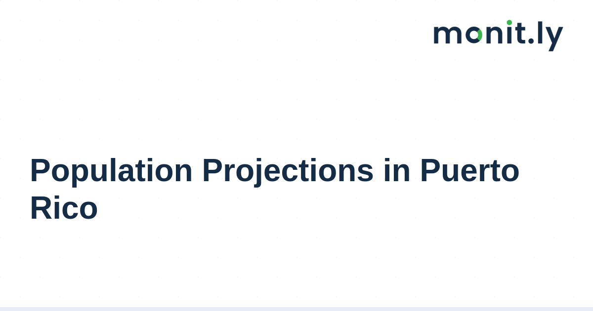 Population Projections in Puerto Rico - Monitly Blog