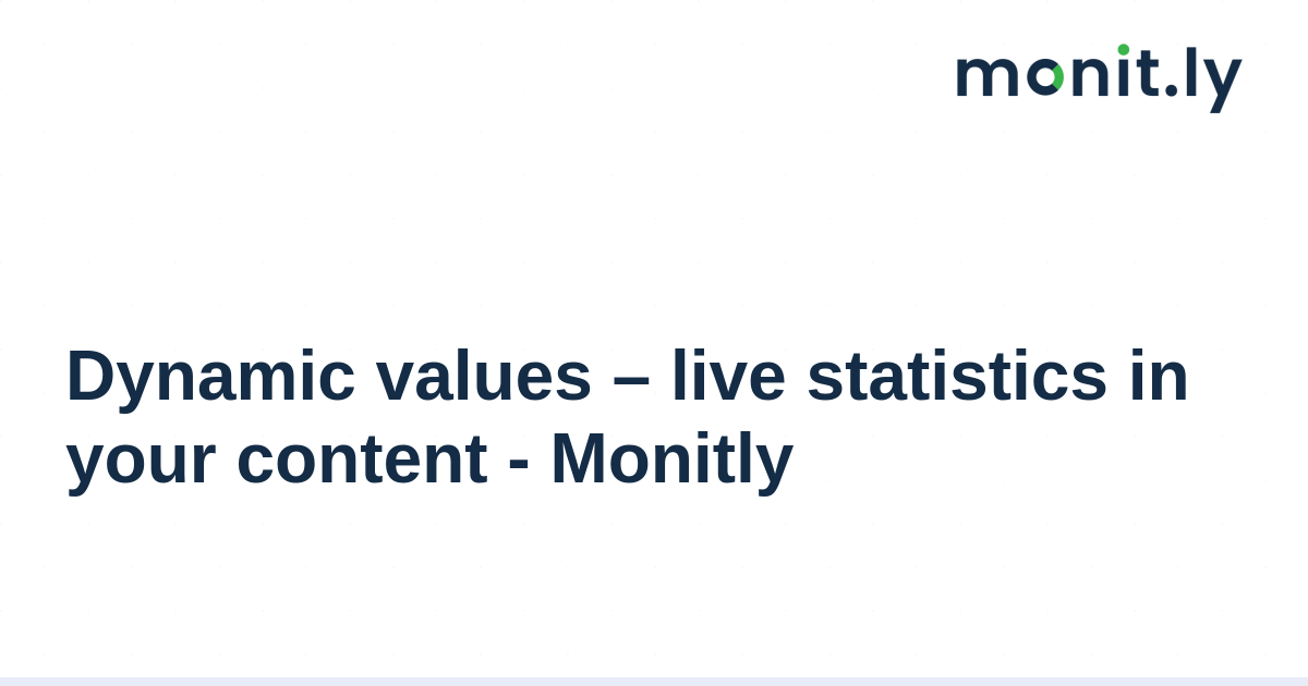Dynamic values – live statistics in your content - Monitly
