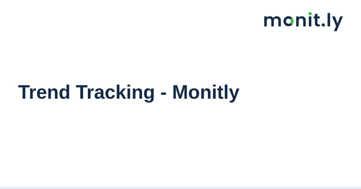 Trend Tracking - Monitly